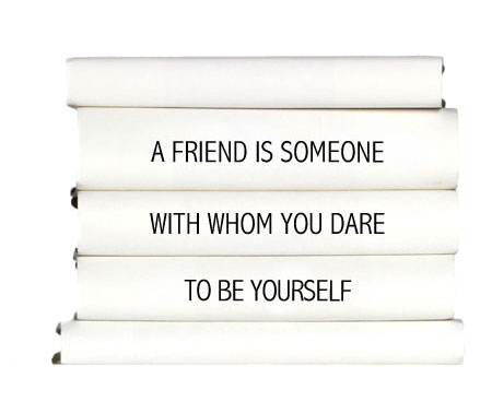 a-friend-is-someone-with-whom-you-dare-to-be-yourself
