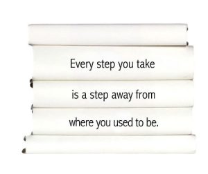 every-step-you-take-is-a-step-away-from-where-you-used-to-be.