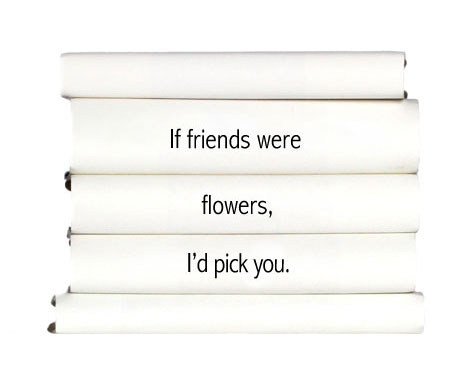 if-friends-were-flowers-id-pick-you.