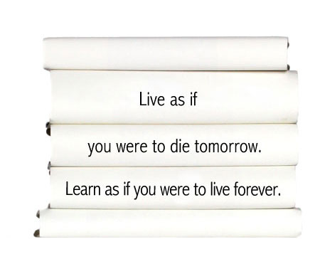 live-as-if-you-were-to-die-tomorrow.-learn-as-if-you-were-to-live-forever.