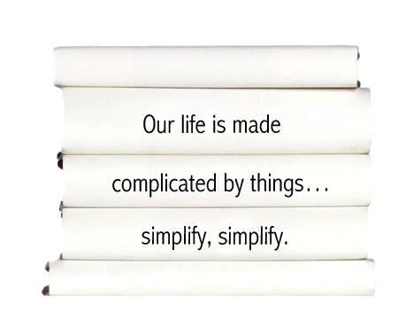 our-life-is-made-complicated-by-things...simplify-simplify.