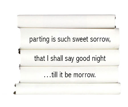 parting-is-such-sweet-sorrow-that-i-shall-say-good-night...till-it-be-morrow.