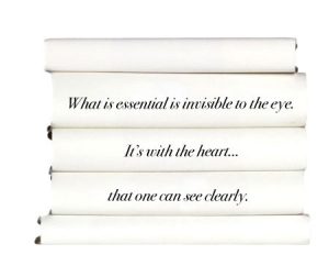 what-is-essential-is-invisible-to-the-eye.-its-with-the-heart...that-one-can-see-clearly.