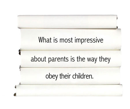 what-is-most-impressive-about-parents-is-the-way-they-obey-their-chilldren.